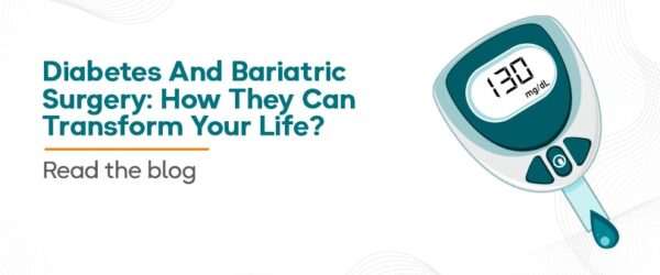 Diabetes And Bariatric Surgery: How They Can Transform Your Life?