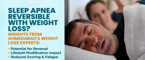 Is Sleep Apnea Reversible with Weight Loss? Insights from Ahmedabad’s Weight Loss Experts